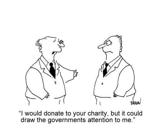 'I would donate to your charity, but it could draw the governments attention to me.'