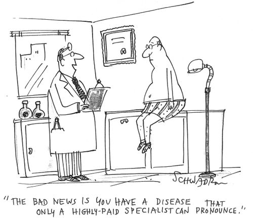 'The bad news is you have a disease that only a highly-paid specialist can pronounce.'