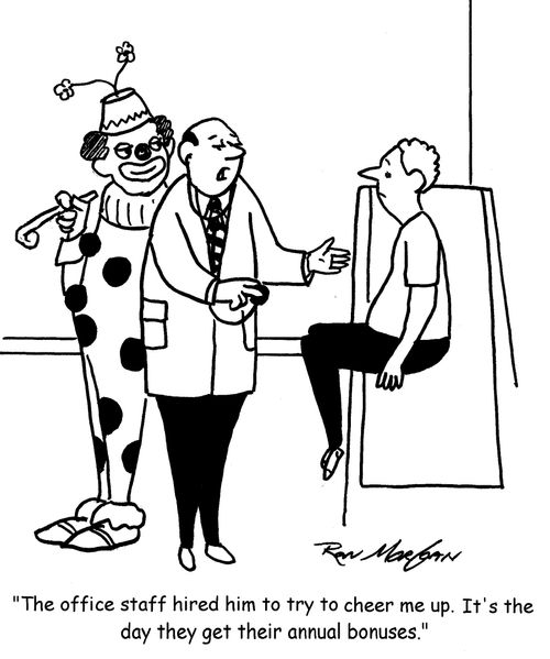 "The office staff hired him to cheer me up. It's the day they get their annual bonuses."