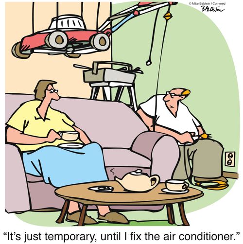 "It's just temporary, until I fix the air conditioner."