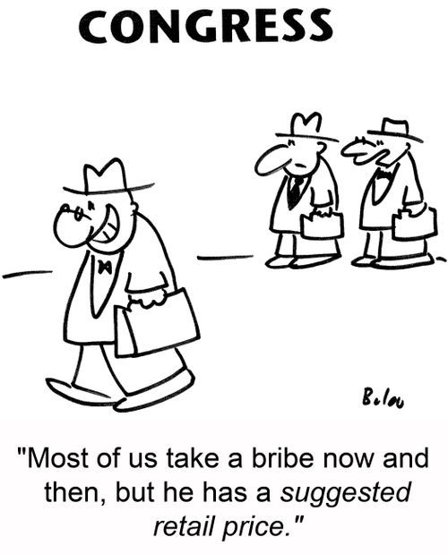 'Most of us take a bribe now and then, but he has a suggested retail price.'