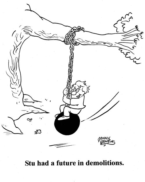 Stu had a future in demolitions.