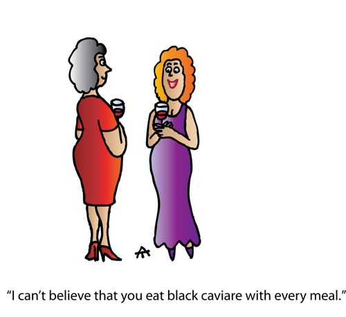 'I can't believe that you eat black caviare with every meal.'
