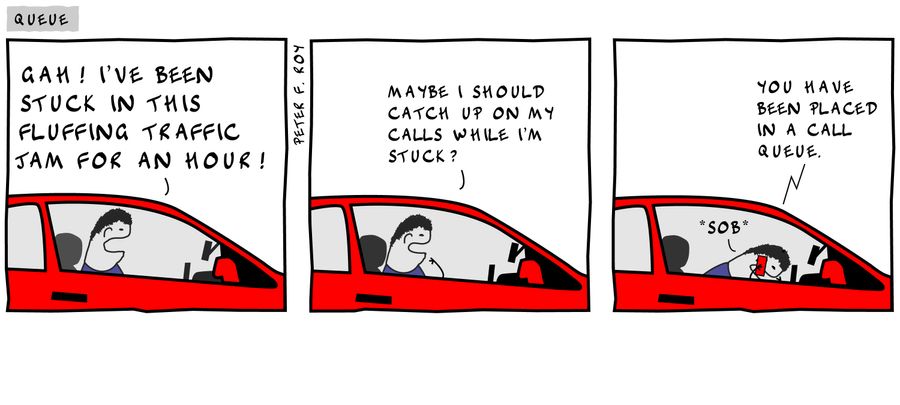 'Gah! I've been stuck in this fluffing traffic jam for an hour!' - 'Maybe I should catch up on my calls while I'm stuck?' - 'You have been placed in a call queue.'