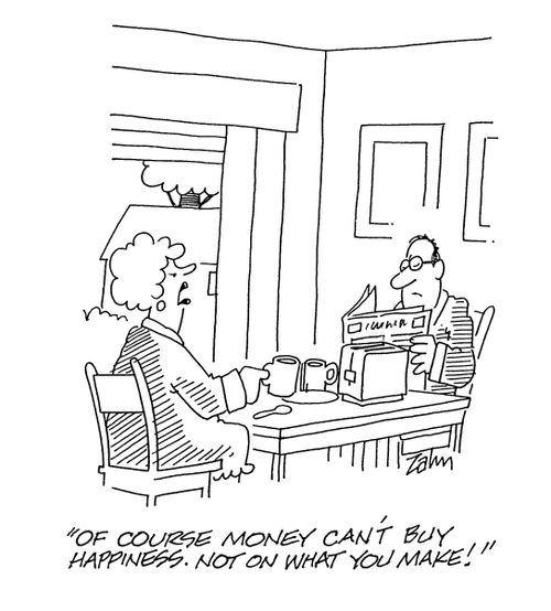 'Of course money can't buy you happiness.  Not on what you make!'