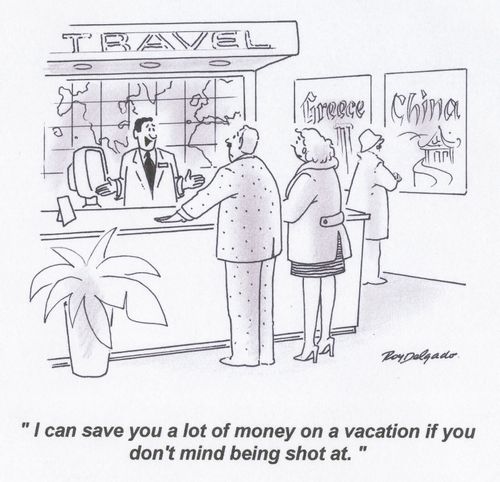'I can save you a lot of money on a vacation if you don't mind being shot at.'