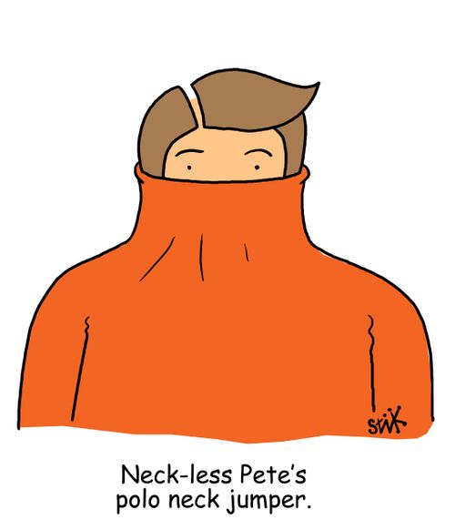 Neck-less Pete's polo neck jumper.