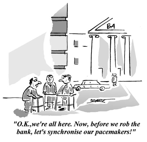 '. . . before we rob the bank, let's synchronise our pacemakers!