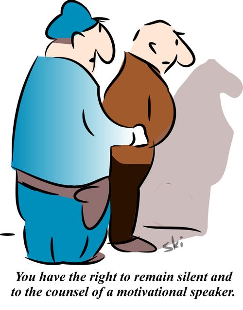 'You have the right to remain silent and to the counsel of a motivational speaker.'