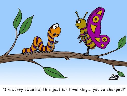 'I'm sorry sweetie, this just isn't working... you've changed!'