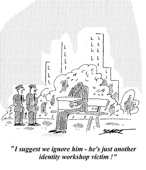 "I suggest we ignore him - he's just another identity workshop victim."