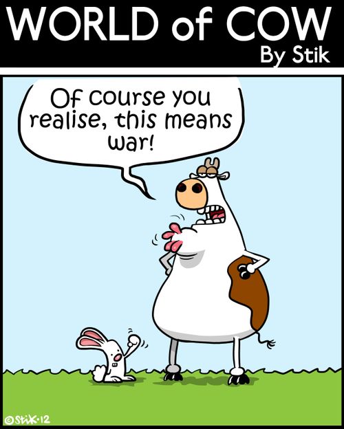 'Of course you realise this means war!'