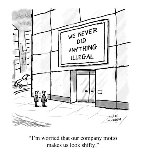 "I'm woried that our company motto makes us look shifty."