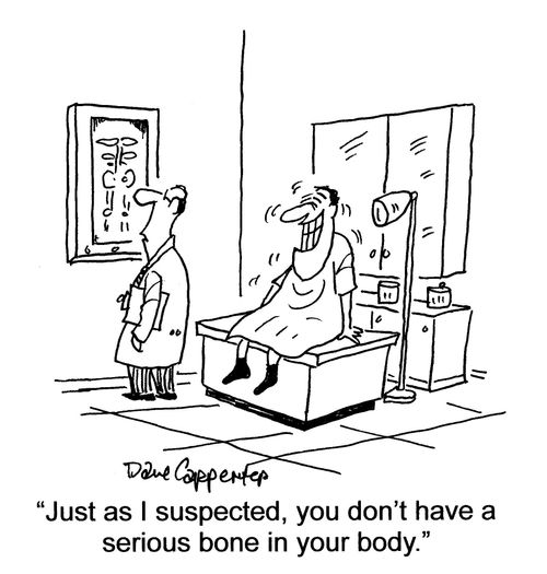 'Just as I suspected, you don't have a serious bone in your body.'