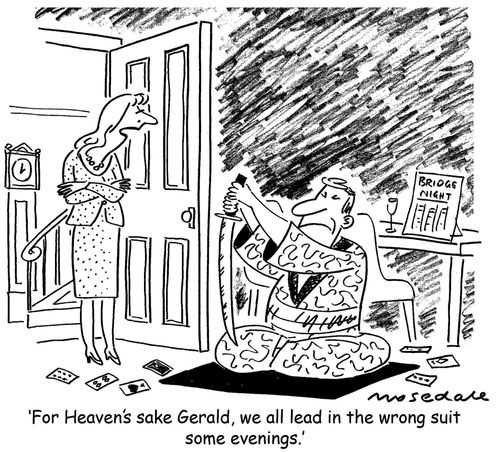 'For Heaven's sake Gerald, we all lead in the wrong suit some evenings.'