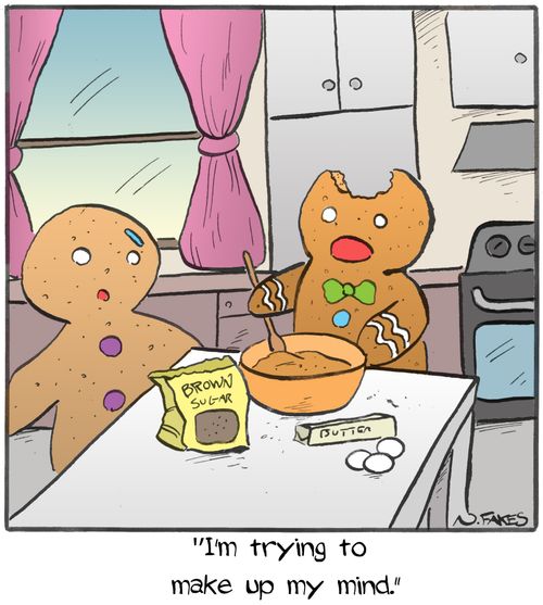 "I'm trying to make up my mind."