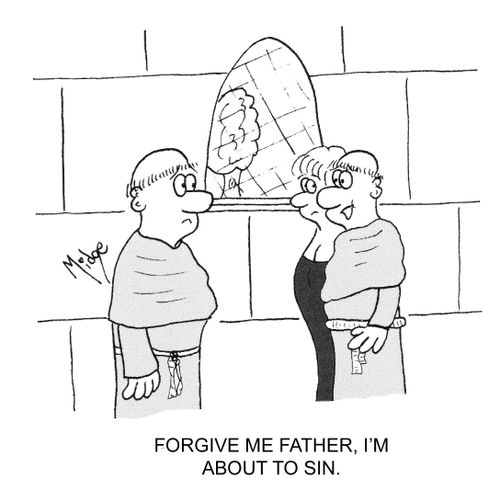 "Forgive me Father, I'm about to sin."