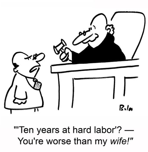 ''Ten years at hard labor'? -- You're worse than my wife!'
