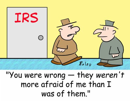 Irs, 'You were wrong -- they WEREN'T more afraid of me than I was of them.'