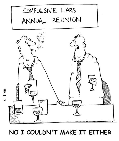 Compulsive liars annual reunion: No, I couldn't make it either.