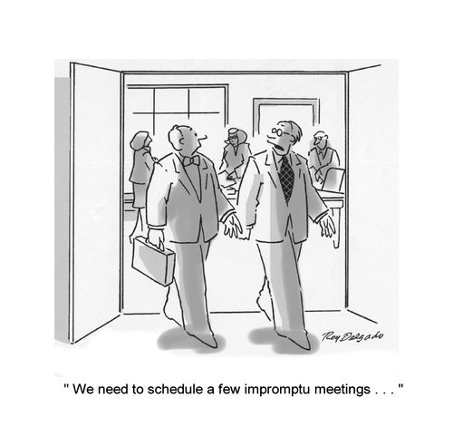 'We need to schedule a few impromptu meetings...'