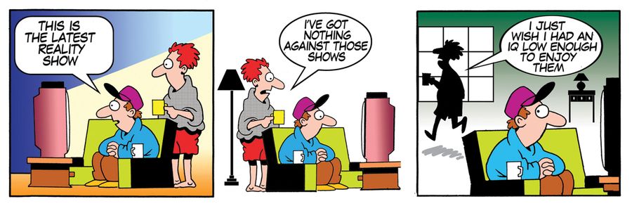 'I've got nothing against those shows. . . I just wish I had an IQ low enough to enjoy them.'