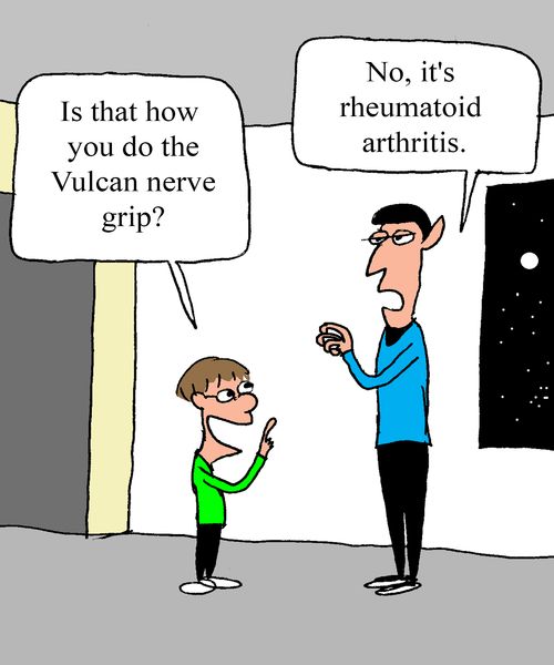 "Is that how yo do the Vulcan nerve grip?"  "No, it's rheumatoid athritis."