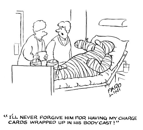 'I'll never forgive him for having my charge cards wrapped up in his body cast!'