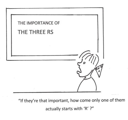 "If they're that important, how come only one of them actually starts with 'R'?"