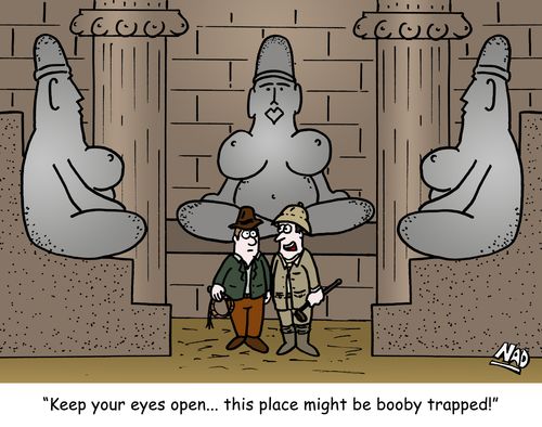 'Keep your eyes open... this place might be booby trapped!'