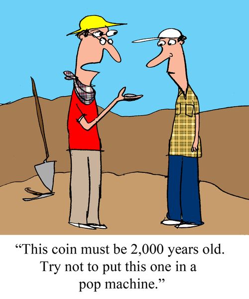 "This coin must be 2,000 years old. Try not to put this one in a pop machine."
