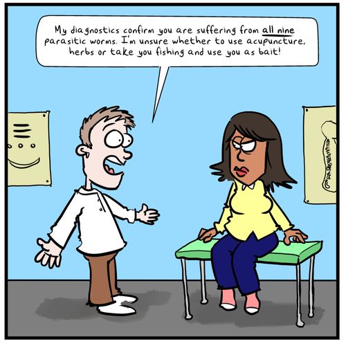 "My diagnostics confirm you are suffering from all nine parasitic worms! I'm unsure whether to use acupuncture, herbs or take you fishing and use you as bait!"