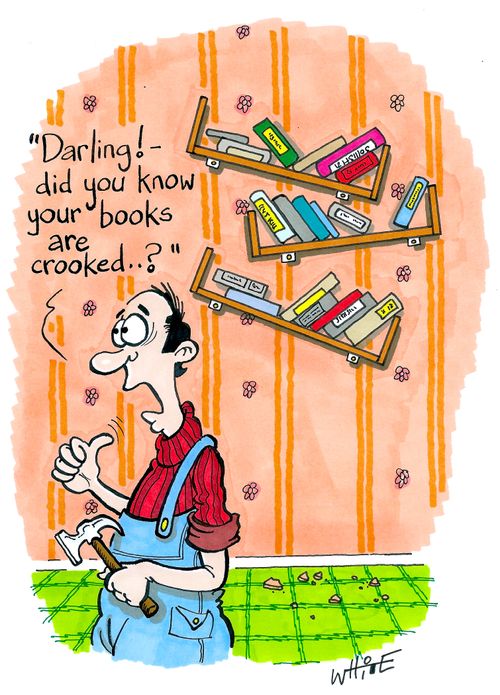 "Darling! - did you know your books are crooked...?"