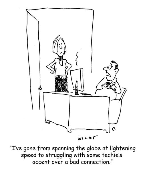 'I've gone from spanning the globe at lightening speed to struggling with some techie's accent over a bad connection.'