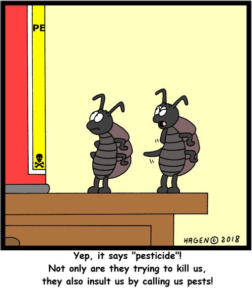 "Yep, it says "pesticide"! Not only are they trying to kill us, they also insult us by calling us pests!"