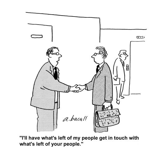 "I'll have what's left of my people get in touch with what's left of your people."