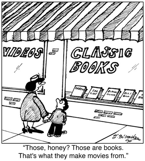 'Those, honey? Those are books. That's what they make movies from.'