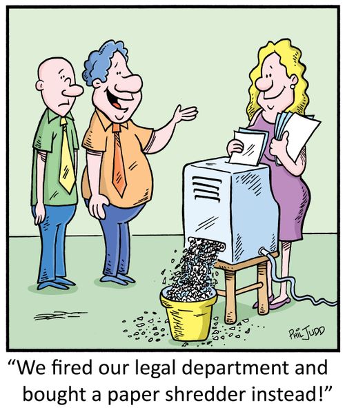 "We fired our legal department and bought a paper shredder instead!"