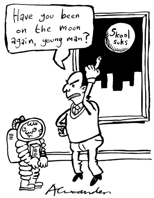 "Have you been on the moon again, young man?"