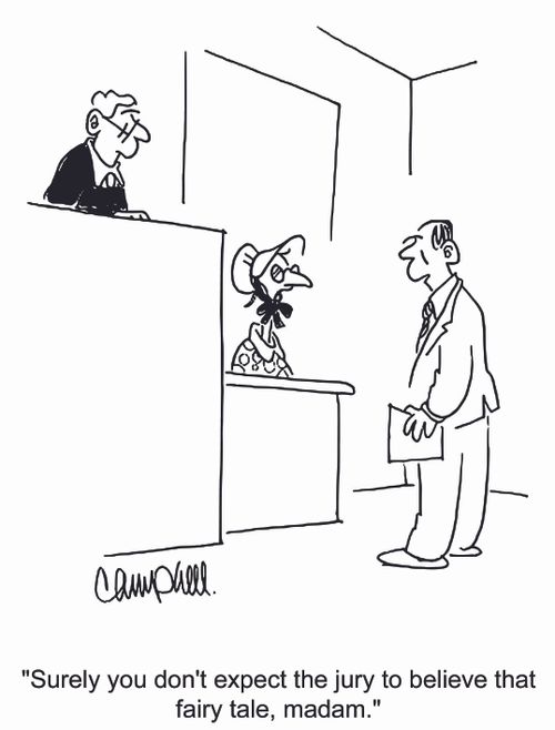'Surely you don't expect the jury to believe that fairy tale, madam.'