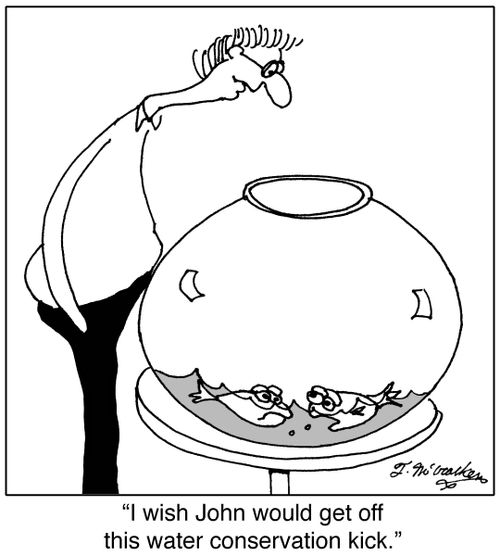 'I wish John would get off this water conservation kick.'