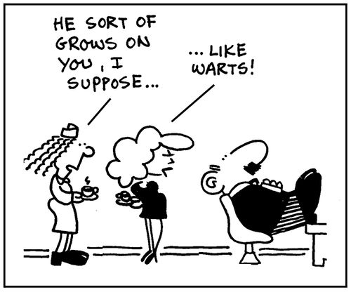 'He sort of grows on you, I suppose.' - 'Like warts.'