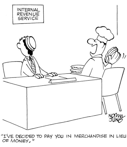 'I've decided to pay you in merchandise in lieu of money.'