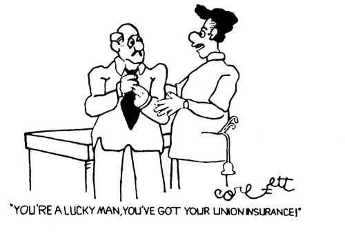 "You're a lucky man, you've got your union insurance!"