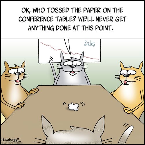 "Who tossed the paper on the conference table? We'll never get anything done at this point.'"