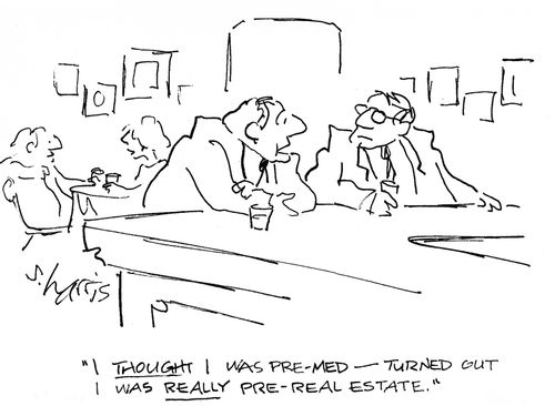 ' thought I was pre-med - turned out I was really pre- real estate.'