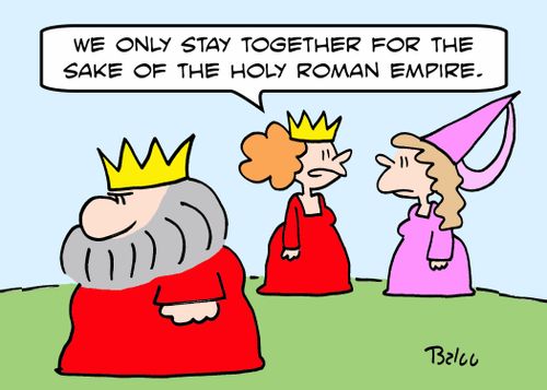 'We only stay together for the sake of the Holy Roman Empire.'