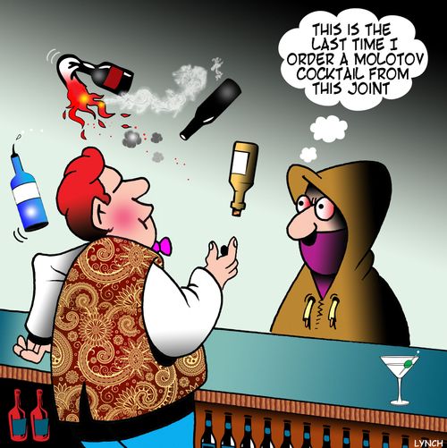 "This is the last time I order a Molotov cocktail from this joint."