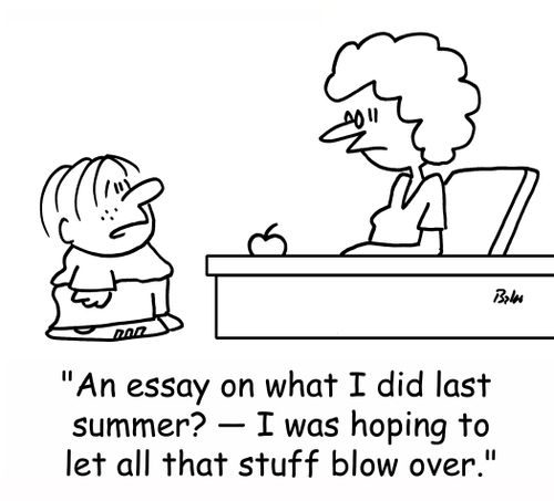 'An essay on what I did last summer? -- I was hoping to let all that stuff blow over.'