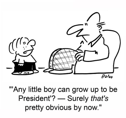 ''Any little boy can grow up to be President'? -- Surely that's pretty obvious by now.'